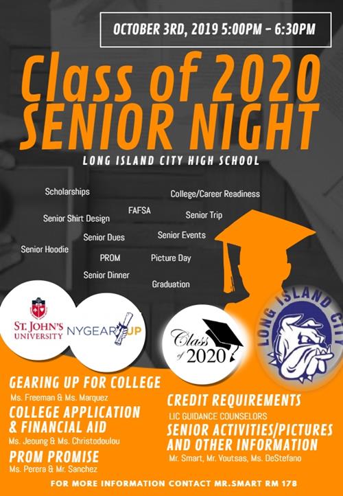 OCTOBER 3RD, 2019 5:00PM - 6:30PM Class of 2020 SENIOR NIGHT LONG ISLAND CITY HIGH SCHOOL, MORE INFO CONTACT MR. SMART RM 178 